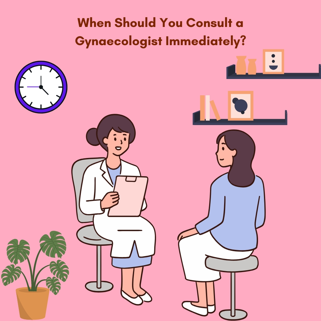 When Should You Consult a Gynaecologist Immediately?